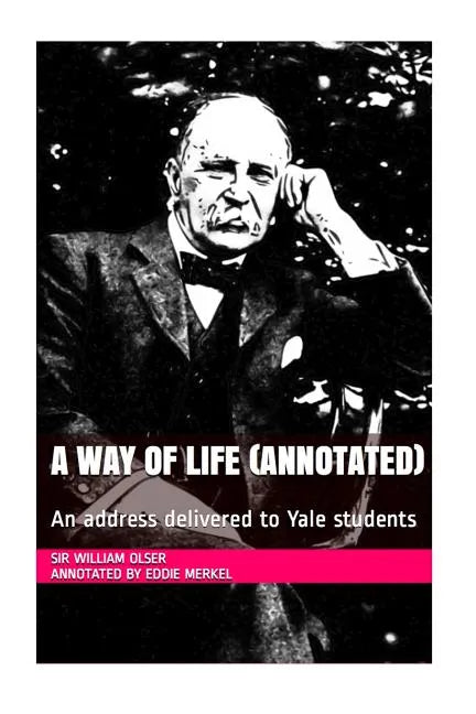 A Way of Life (Annotated): An address delivered to Yale students - Paperback