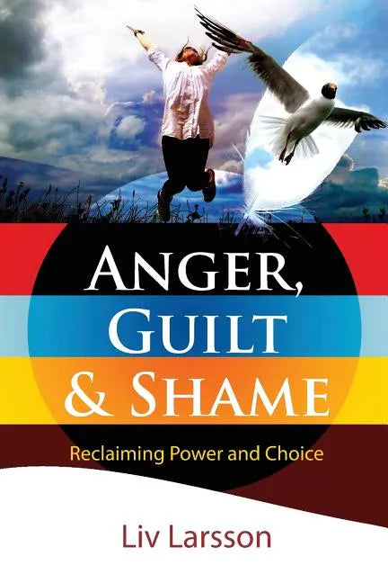 Anger, Guilt and Shame - Reclaiming Power and Choice - Paperback