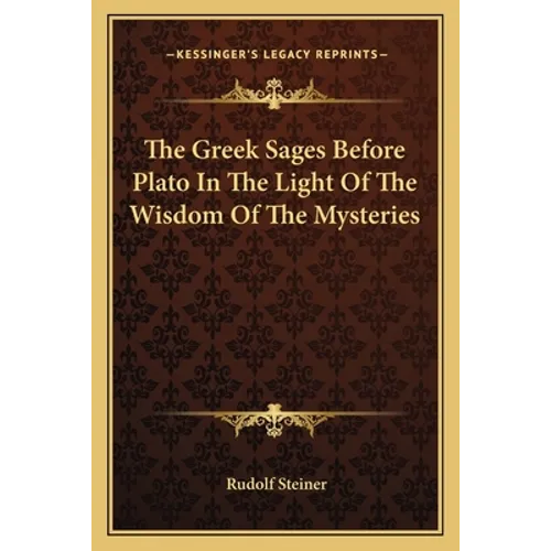 The Greek Sages Before Plato In The Light Of The Wisdom Of The Mysteries - Paperback