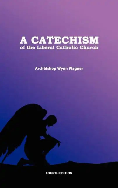 A Catechism of the Liberal Catholic Church: Fourth Edition - Paperback