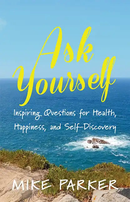 Ask Yourself: Inspiring Questions for Health, Happiness, and Self-Discovery - Paperback