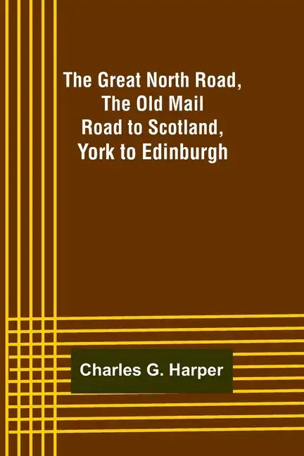 The Great North Road, the Old Mail Road to Scotland: York to Edinburgh - Paperback