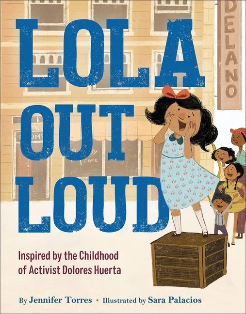 Lola Out Loud: Inspired by the Childhood of Activist Dolores Huerta - Hardcover