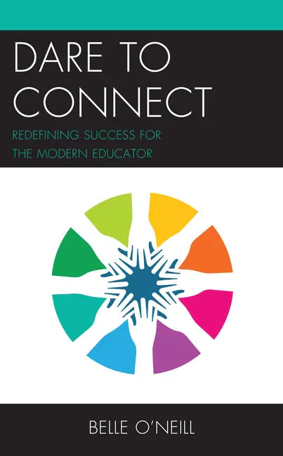 Dare to Connect: Redefining Success for the Modern Educator - Paperback