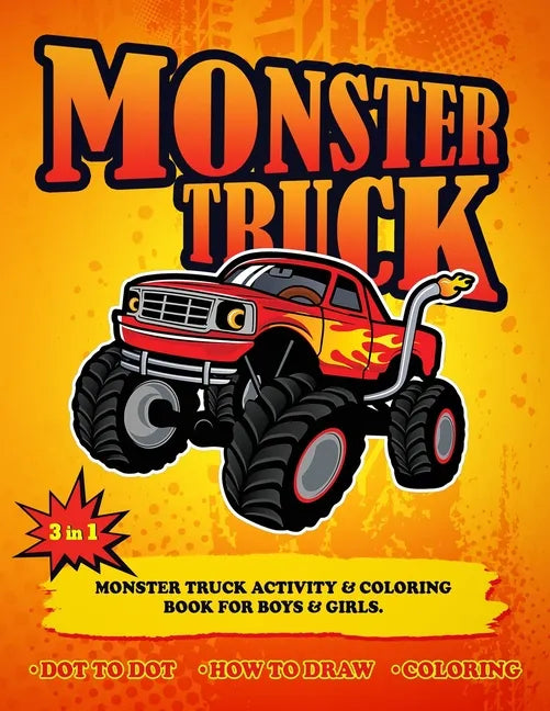 3 in 1 Monster Truck Activity & Coloring Book for Boys & Girls.: Monster Truck Activity & Coloring Book for Kids, Monster Truck Activity Book for Chil - Paperback