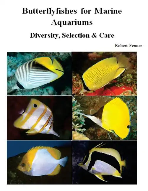 Butterflyfishes for Marine Aquariums: Diversity, Selection & Care - Paperback