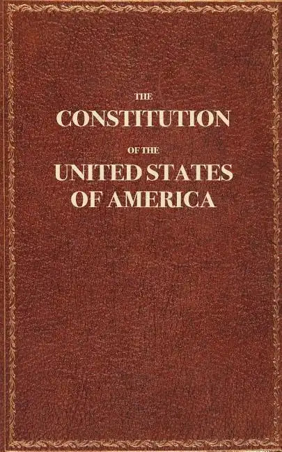 The Constitution of the United States of America: The Constitution of the United States Pocket Size: The Constitution - Paperback