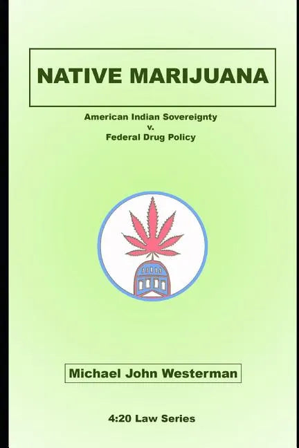 Native Marijuana: American Indian Sovereignty v. Federal Drug Policy - Paperback