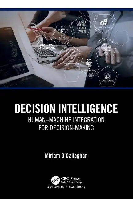Decision Intelligence: Human-Machine Integration for Decision-Making - Paperback