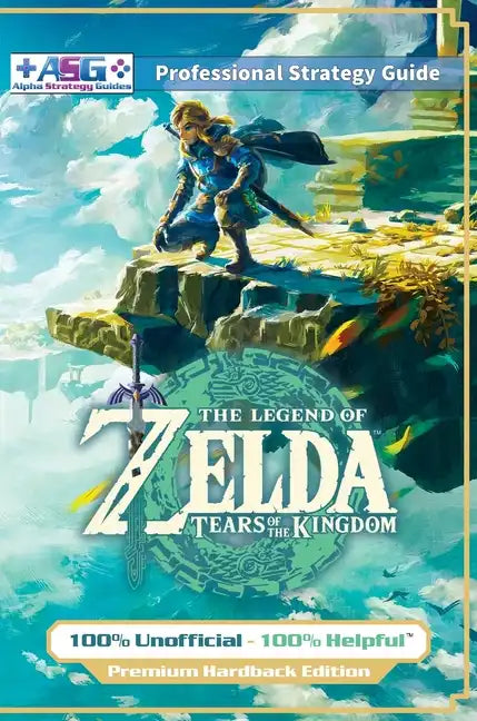 The Legend of Zelda Tears of the Kingdom Strategy Guide Book (Full Color - Premium Hardback): 100% Unofficial - 100% Helpful Walkthrough - Hardcover
