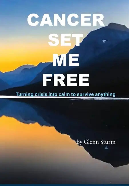 Cancer Set Me Free - Hardcover