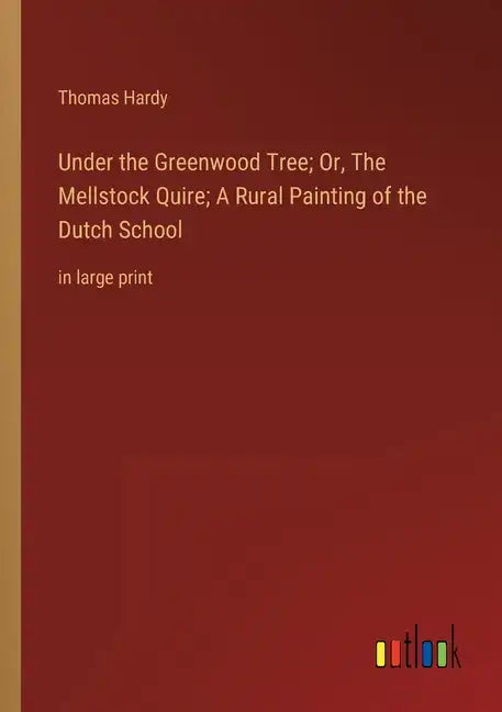 Under the Greenwood Tree; Or, The Mellstock Quire; A Rural Painting of the Dutch School: in large print - Paperback