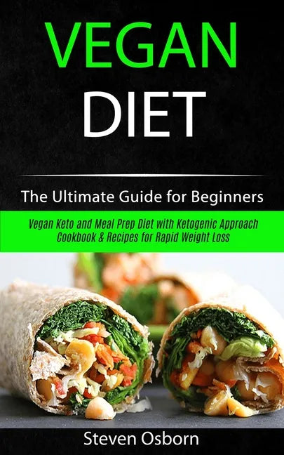 Vegan Diet: The Ultimate Guide for Beginners (Vegan Keto and Meal Prep Diet with Ketogenic Approach Cookbook & Recipes for Rapid Weight Loss) - Paperback