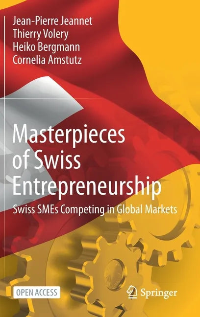 Masterpieces of Swiss Entrepreneurship: Swiss Smes Competing in Global Markets - Hardcover