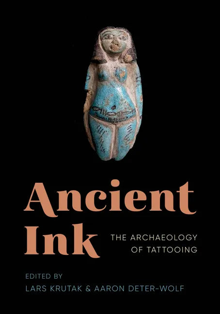 Ancient Ink: The Archaeology of Tattooing - Paperback