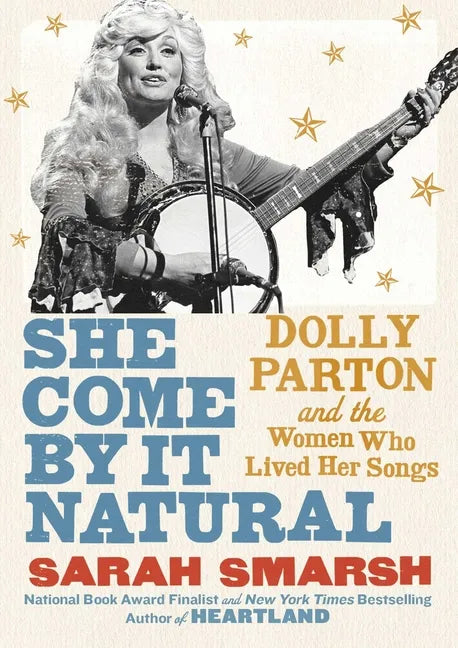 She Come by It Natural: Dolly Parton and the Women Who Lived Her Songs - Hardcover