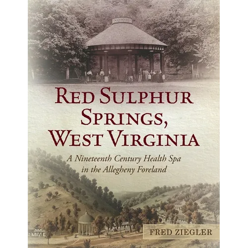 Red Sulphur Springs, West Virginia: A Nineteenth Century Health Spa in the Allegheny Foreland - Paperback