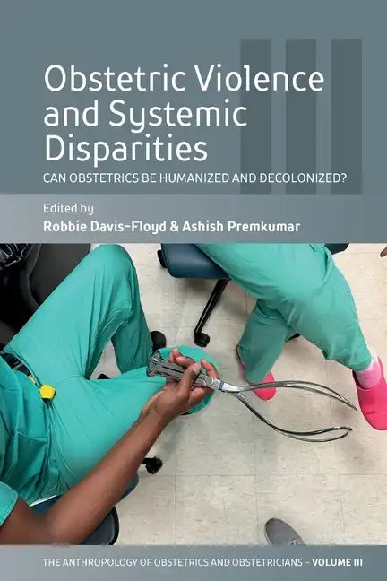 Obstetric Violence and Systemic Disparities: Can Obstetrics Be Humanized and Decolonized? - Paperback