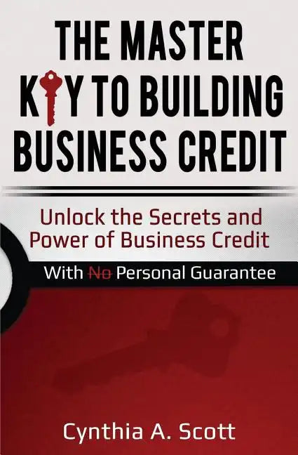 The Master Key to Building Business Credit: Unlock the Secrets and Power of Business Credit - Paperback
