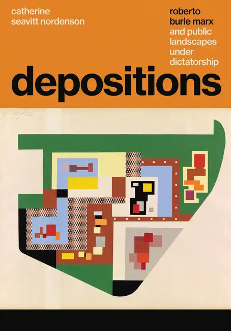 Depositions: Roberto Burle Marx and Public Landscapes Under Dictatorship - Paperback