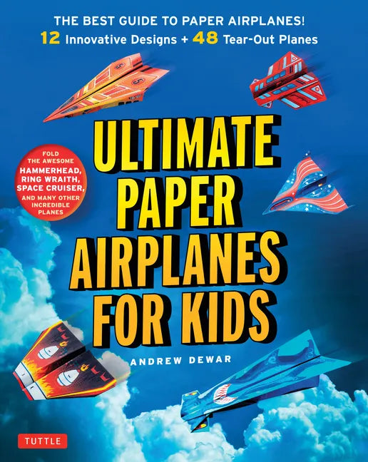 Ultimate Paper Airplanes for Kids: The Best Guide to Paper Airplanes!: Includes Instruction Book with 12 Innovative Designs & 48 Tear-Out Paper Planes - Paperback