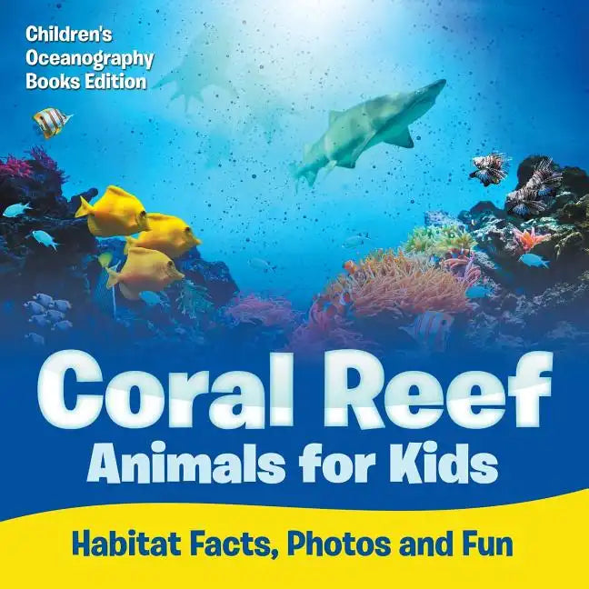 Coral Reef Animals for Kids: Habitat Facts, Photos and Fun Children's Oceanography Books Edition - Paperback