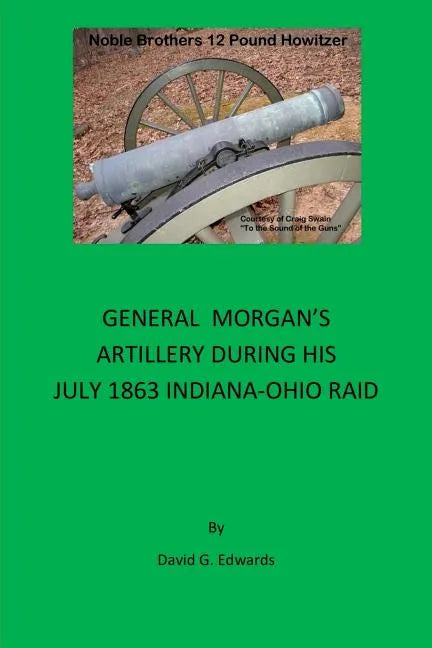 General Morgan's Artillery During His July 1863 Indiana-Ohio Raid - Paperback