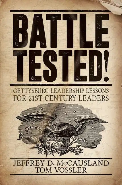 Battle Tested!: Gettysburg Leadership Lessons for 21st Century Leaders - Paperback