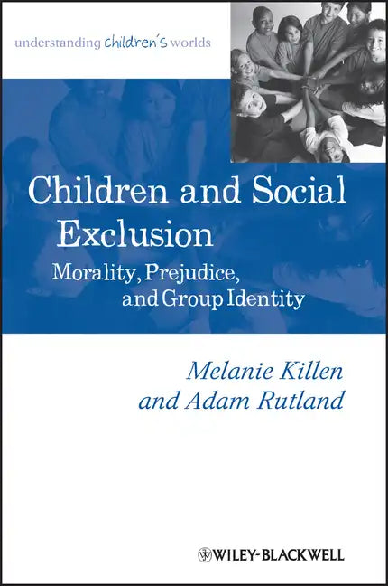 Children and Social Exclusion: Morality, Prejudice, and Group Identity - Paperback