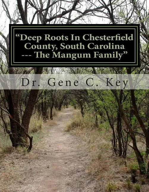 "Deep Roots In Chesterfield County, South Carolina --- The Mangum Family": The Mangum Family Genealogy - Paperback