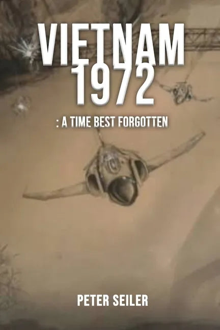 Vietnam 1972: A Time Best Forgotten - Paperback