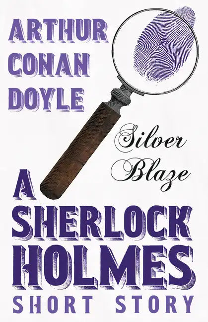 Silver Blaze - A Sherlock Holmes Short Story;With Original Illustrations by Sidney Paget - Paperback