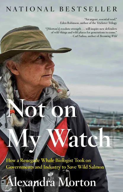 Not on My Watch: How a Renegade Whale Biologist Took on Governments and Industry to Save Wild Salmon - Paperback