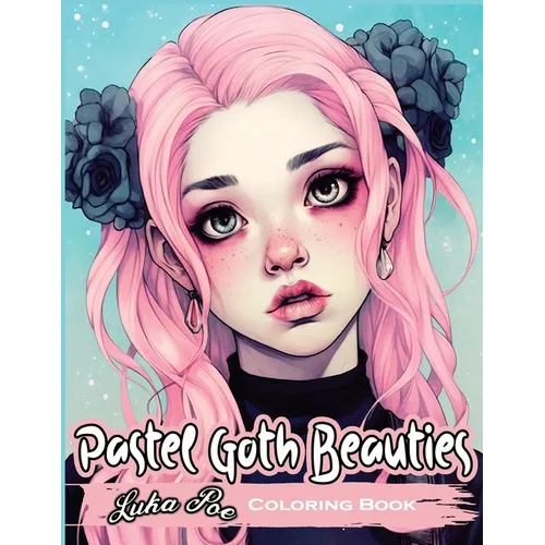 Pastel Goth Beauties: Coloring Book, Add a Touch of Elegance to Your Spooky Side with These Whimsical Designs - Paperback