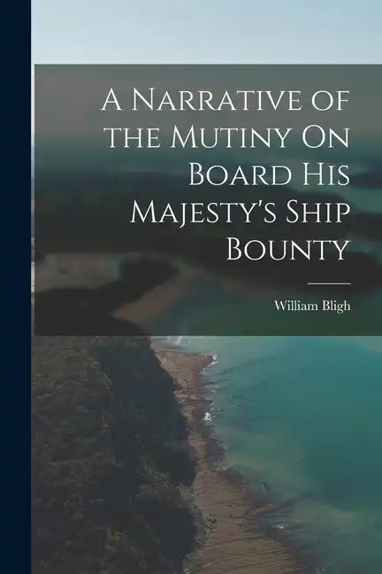 A Narrative of the Mutiny On Board His Majesty's Ship Bounty - Paperback