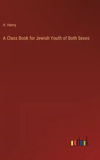 A Class Book for Jewish Youth of Both Sexes - Hardcover