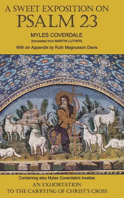 A Sweet Exposition on Psalm 23: with also An Exhortation to the Carrying of Christ's Cross - Hardcover