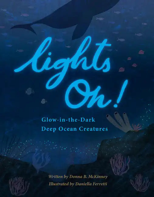Lights On!: Glow-In-The-Dark Deep Ocean Creatures - Hardcover