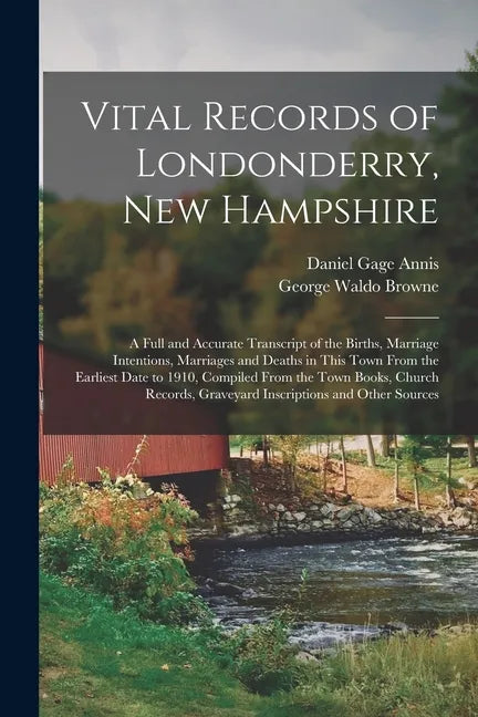 Vital Records of Londonderry, New Hampshire: a Full and Accurate Transcript of the Births, Marriage Intentions, Marriages and Deaths in This Town From - Paperback