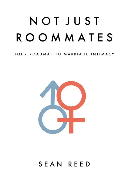 Not Just Roommates: A Roadmap To Marriage Intimacy - Paperback