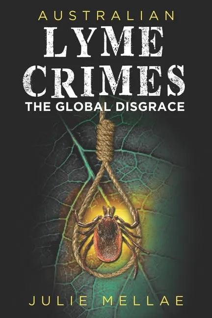 Australian Lyme Crimes: The Global Disgrace - Paperback