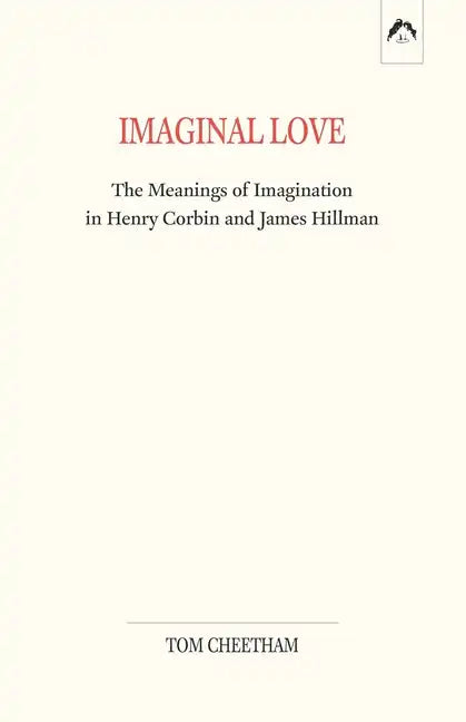 Imaginal Love: The Meanings of Imagination in Henry Corbin and James Hillman - Paperback