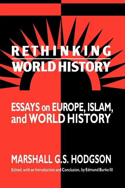 Rethinking World History: Essays on Europe, Islam and World History - Paperback