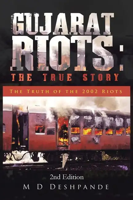 Gujarat Riots: the True Story: The Truth of the 2002 Riots - Paperback