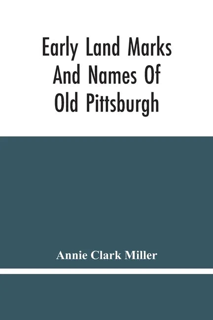 Early Land Marks And Names Of Old Pittsburgh - Paperback