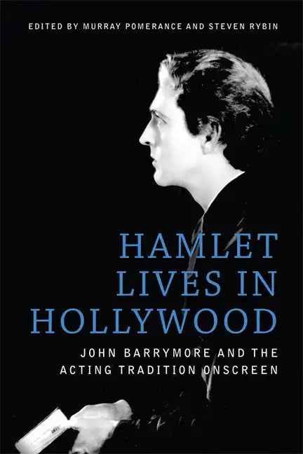 Hamlet Lives in Hollywood: John Barrymore and the Acting Tradition Onscreen - Paperback