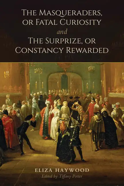 The Masqueraders, or Fatal Curiosity, and The Surprize, or Constancy Rewarded - Paperback