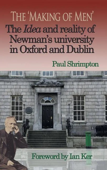 The 'Making of Men'. The Idea and Reality of Newman's university in Oxford and Dublin - Hardcover