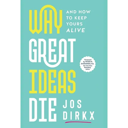 Why Great Ideas Die: And how to keep yours alive - Hardcover