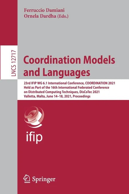 Coordination Models and Languages: 23rd Ifip Wg 6.1 International Conference, Coordination 2021, Held as Part of the 16th International Federated Conf - Paperback